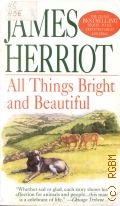 Herriot J., All Things Bright and Beautiful  1998 (The Classic Bestselling)