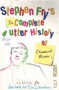 Fry S., Stephen Fry s Incomplete & Utter History of Classical Music  2005 (Classic FM)