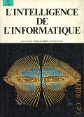 L'intelligence de l'informatique  1984 (Bibliotheque pour la science diffusion elin)