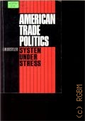 Destler I.M., American Trade Politics. System Under Stress  1986