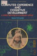 Lawler R.W., Computer Experience and Cognitive Development. A Child s Learning in a Computer Culture  1985 (Cognitive science)