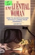 Bryce L., The Influential Woman. How to achieve success without losing your femininity  1990