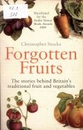 Stocks C., Forgotten Fruits. The Stories Behind Britain's Traditional Fruit and Vegetables  2009