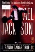Taraborrelli J. R., Michael Jackson. The Magic, the Madness, the Whole Story, 1958-2009  2009