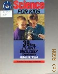 Wood R. W., 39 Easy Plant BIOLOGY Experiments  1991 (Science for Kids)