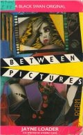 Loader J., Between Pictures  1989 (A Black Swan Original)
