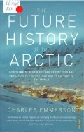Emmerson C., The Future History of the Arctic  2011
