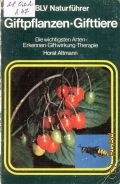 Altmann H., Giftpflanzen, Gifttiere. die wichtigsten Arten - Erkennen, Giftwirkung, Therapie  1980 (BLV Naturfuhrer. 114)