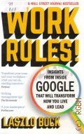 Bock L., Work Rules!. insights from inside Google that will transform  how you live and lead  2016