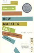 Cassidy J., How Markets Fail. The logic of economic calamities  2010